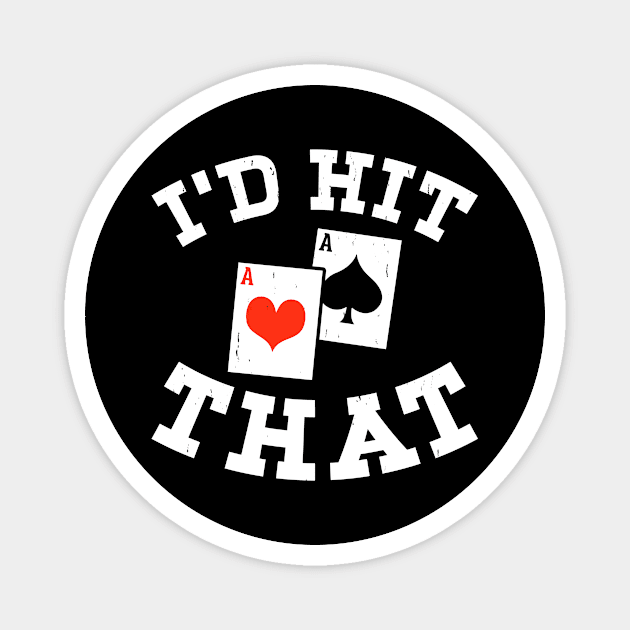 I'd Hit That, Funny Gambling Lucky BlackJack Poker Magnet by Shrtitude